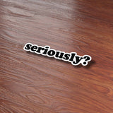 Seriously Sticker for Hydroflask - Funny Quote Decal