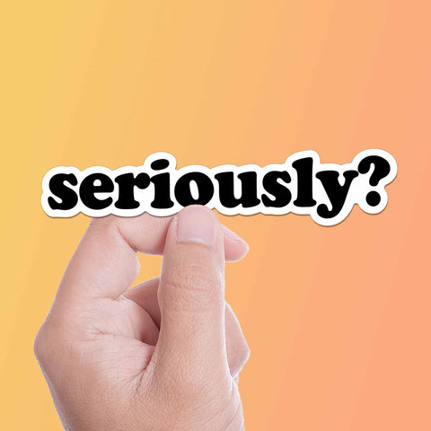 Seriously Sticker for Hydroflask - Funny Quote Decal