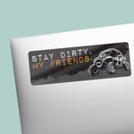 Stay Dirty My Friends Side by Side UTV Sticker