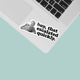 Boy That Escalated Quickly Funny Sticker on Laptop