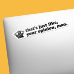 That's Just Your Opinion Man Funny Movie Quote Sticker