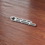 That's Just Your Opinion Man Funny Movie Quote Sticker