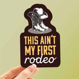 This Ain't My First Rodeo Sticker - Funny Western Decal