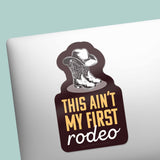 This Ain't My First Rodeo Sticker - Funny Western Decal