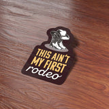 This Ain't My First Rodeo Sticker - Funny Western Decal