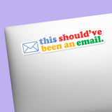 This Should've Been An Email Sticker