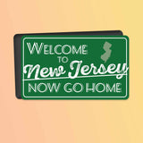 Welcome to Jersey Now Go Home Magnet - Flexible NJ Fridge Magnet