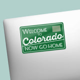 Welcome to Colorado Now Go Home Sticker on Laptop