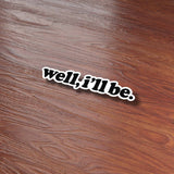 Well I'll Be Sticker - Funny Southern Decals