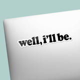 Well I'll Be Sticker - Funny Southern Decals