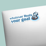 Whatever Floats Your Goat Funny Quote Sticker on Laptop