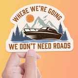 Where We're Going We Don't Need Roads Boat Sticker