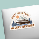 Where We're Going We Don't Need Roads Boat Sticker
