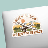 Where We're Going We Don't Need Roads Airplane Pilot Sticker - Hills