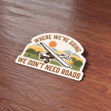 Where We're Going We Don't Need Roads Airplane Pilot Sticker - Hills