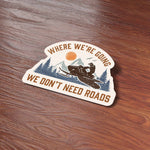 Where We're Going We Don't Need Roads Snowmobile Sticker