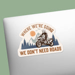 Where We're Going We Don't Need Roads ADV Motorcycle Sticker