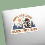 Where We're Going We Don't Need Roads Mountain Bike Sticker