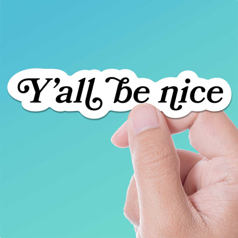 Y'all Be Nice Southern Sticker
