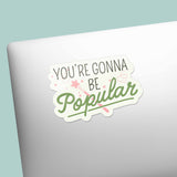 You're Gonna Be Popular Musical Movie Quote Sticker for Water Bottle