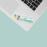 You're My Soilmate Plant Sticker