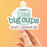 I Like Big Cups Coffee Sticker
