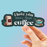 I Love You More Than Coffee Sticker