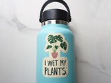 I Wet My Plants Sticker for Hydroflask