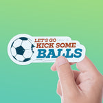 Let's Go Kick Some Balls Soccer Sticker