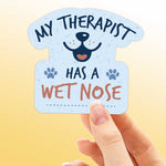 My Therapist Has a Wet Nose - Funny Dog Sticker