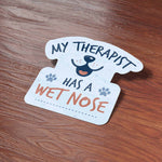 My Therapist Has a Wet Nose - Funny Dog Sticker
