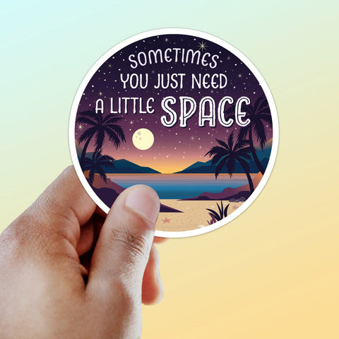Just Need A Little Space Sticker - Beach