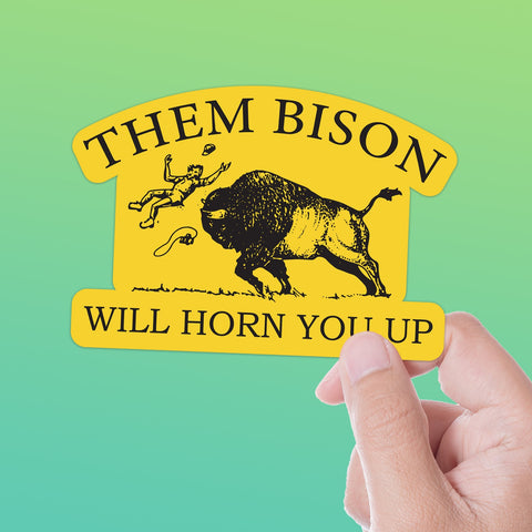 Them Bison Will Horn You Up Sticker