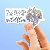 You Belong Among the Wildflowers Sticker