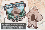 Based on the Believe in Yourself Bigfoot Sticker