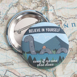 Believe Loch Ness Monster Pin - Nessie Button 2.25"
